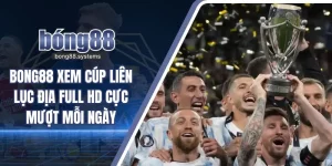 Bong88 xem Cúp Liên Lục Địa